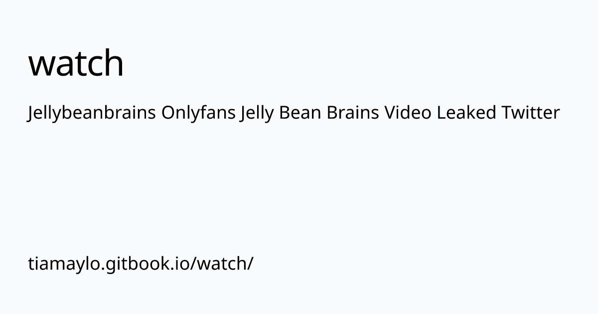 Jellybeanbrains Onlyfans Jelly Bean Brains Video Leaked Twitter Watch